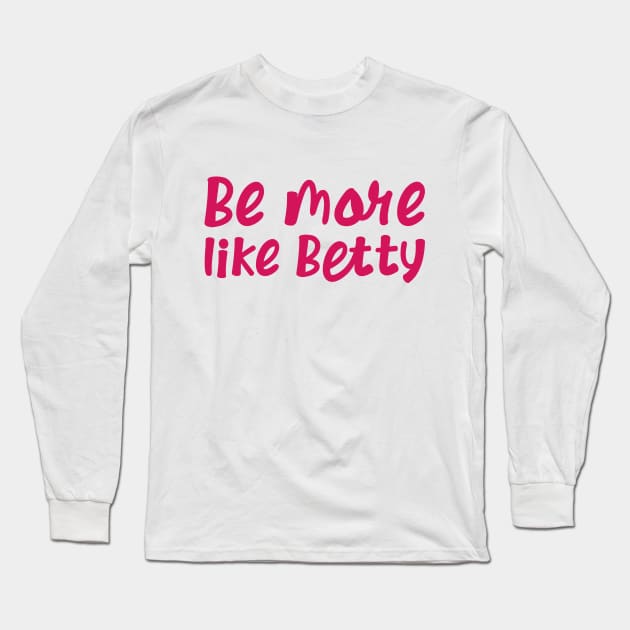 Less Karen's Be more Like Betty Long Sleeve T-Shirt by jodotodesign